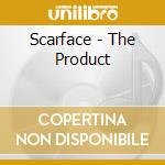 Scarface - The Product cd musicale di PRODUCT