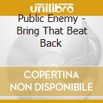 Public Enemy - Bring That Beat Back cd musicale di Public Enemy