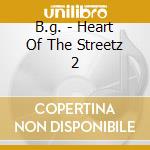 B.g. - Heart Of The Streetz 2 cd