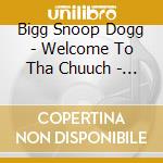 Bigg Snoop Dogg - Welcome To Tha Chuuch - Da Album cd musicale di Bigg Snoop Dogg
