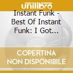 Instant Funk - Best Of Instant Funk: I Got My cd
