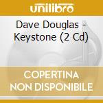 Dave Douglas - Keystone (2 Cd) cd musicale di Dave Douglas