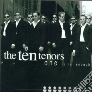 Ten Tenors (The): One Is Not Enough cd musicale di Ten Tenors,the