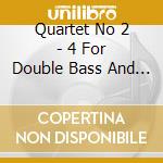 Quartet No 2 - 4 For Double Bass And String Trio cd