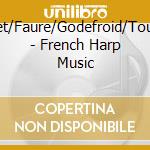 Caplet/Faure/Godefroid/Tournier - French Harp Music cd musicale di Caplet/Faure/Godefroid/Tournier
