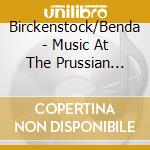 Birckenstock/Benda - Music At The Prussian Court cd