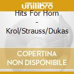 Hits For Horn - Krol/Strauss/Dukas cd