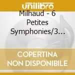 Milhaud - 6 Petites Symphonies/3 Operas cd