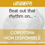 Beat out that rhythm on.. - cd