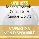 Jongen Joseph - Concerto A Cinque Op 71