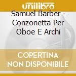 Samuel Barber - Conzonetta Per Oboe E Archi cd