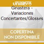 Ginastera - Variaciones Concertantes/Glosses cd