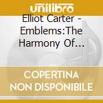 Elliot Carter - Emblems:The Harmony Of Morning cd