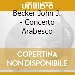 Becker John J. - Concerto Arabesco cd musicale di Becker John J.