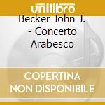 Becker John J. - Concerto Arabesco cd