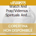Watch And Pray/Videmus - Spirituals And Art Songs cd