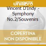 Vincent D'Indy - Symphony No.2/Souvenirs cd musicale di Vincent D'Indy