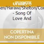 Messiaen/Harawi/Shelton/Constable - Song Of Love And cd musicale di Messiaen/Harawi/Shelton/Constable