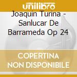 Joaquin Turina - Sanlucar De Barrameda Op 24 cd musicale di Joaquin Turina