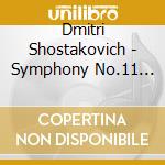 Dmitri Shostakovich - Symphony No.11 Op 103 'Anno 1905' (1957) cd musicale di Shostakovich Dmitri