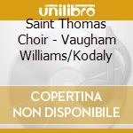 Saint Thomas Choir - Vaugham Williams/Kodaly cd