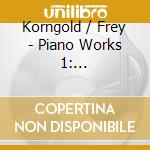 Korngold / Frey - Piano Works 1: Marchenbilder / 4 Waltzes / Quixote cd