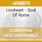 Lionheart - Soul Of Rome cd musicale di Lionheart