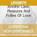 Jennifer Lane- Pleasures And Follies Of Love cd