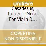Casadesus, Robert - Music For Violin & Piano cd