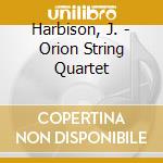 Harbison, J. - Orion String Quartet cd musicale di Harbison, J.