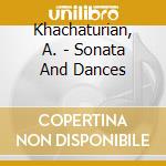 Khachaturian, A. - Sonata And Dances cd