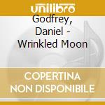Godfrey, Daniel - Wrinkled Moon cd musicale di Godfrey, Daniel