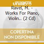 Ravel, M. - Works For Piano, Violin.. (2 Cd) cd
