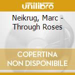Neikrug, Marc - Through Roses cd