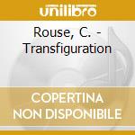 Rouse, C. - Transfiguration cd