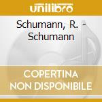 Schumann, R. - Schumann cd musicale di Schumann, R.