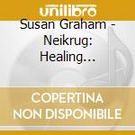 Susan Graham - Neikrug: Healing Ceremony cd