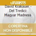 David Krakauer - Del Tredici: Magyar Madness cd