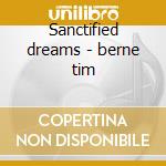Sanctified dreams - berne tim cd