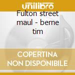 Fulton street maul - berne tim cd