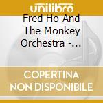 Fred Ho And The Monkey Orchestra - Monkey:Part Two cd