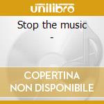 Stop the music - cd musicale