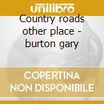 Country roads other place - burton gary cd