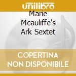 Marie Mcauliffe's Ark Sextet cd