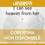 I can see heaven from her - cd