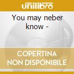 You may neber know - cd