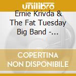 Ernie Krivda & The Fat Tuesday Big Band - Band That cd musicale di Ernie krivda & the fat tuesday