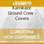 Kamikaze Ground Crew - Covers cd musicale di Kamikaze ground crew