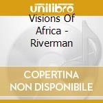 Visions Of Africa - Riverman cd