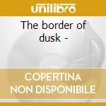 The border of dusk - cd